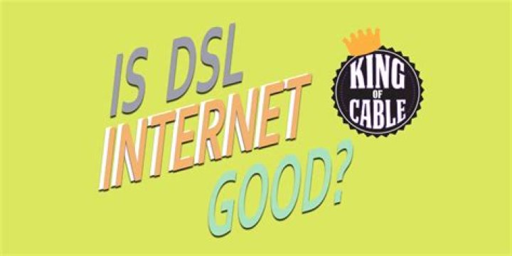Is DSL good?
