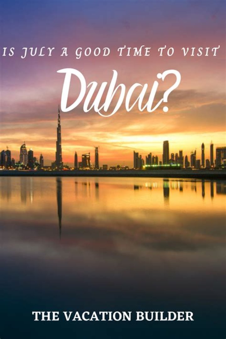 Is July a good time to visit Dubai?