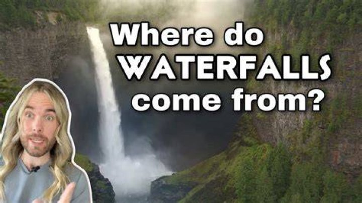 Where do water from waterfalls come from?